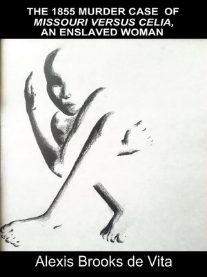 cover image of The 1855 Murder Case of Missouri versus Celia, an Enslaved Woman